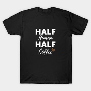 Half Human Half Coffee T-Shirt